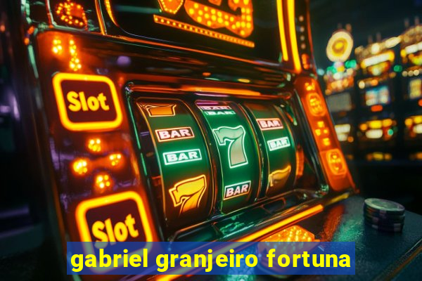 gabriel granjeiro fortuna